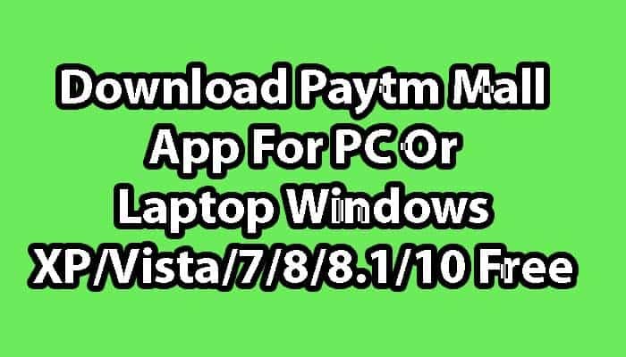Download Paytm Mall App For PC Or Laptop Windows XP/Vista/7/8/8.1/10