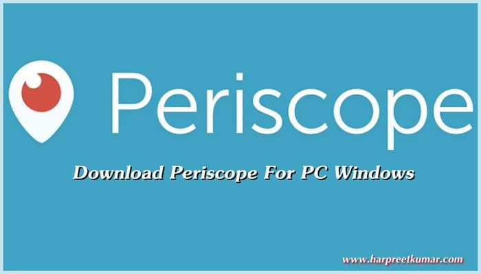 Download Periscope For PC Windows 7/8/8.1/10/XP/Vista