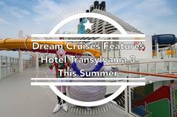 Dream Cruises Features Hotel Transylvania 3 : A Monster Vacation This Summer - Man Of Wanders