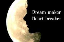 Dream maker, heart breaker. 