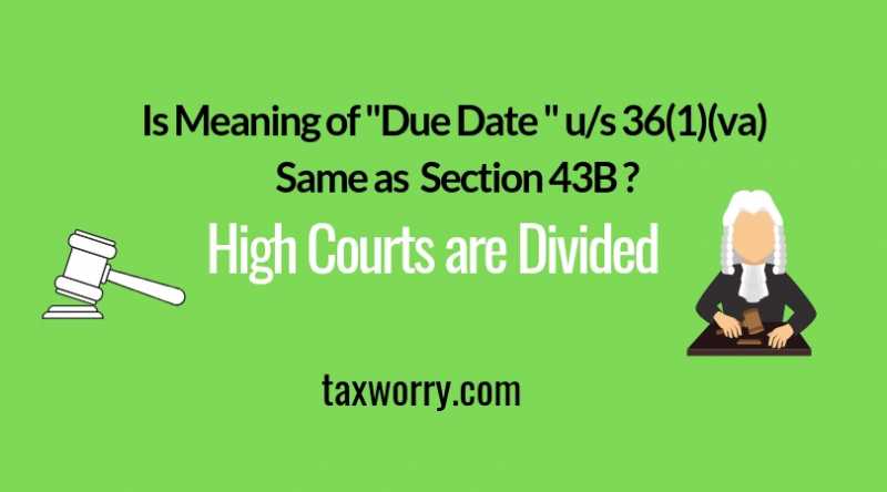 Due Date Under Section 36(1)(va) Same As Section 43B - The Great Divide Among High Courts! - Taxworry.com