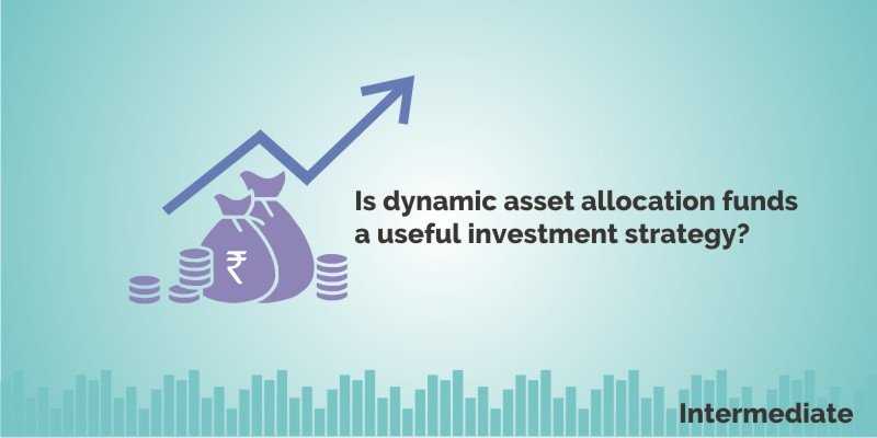 Dynamic Asset Allocation Funds: Is This A Useful Investment Strategy?