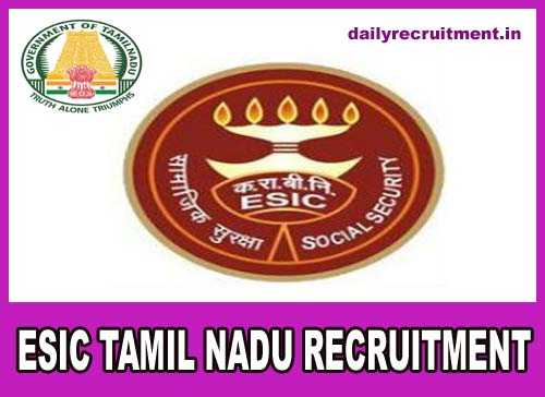 ESIC Tamilnadu Recruitment 2019, 59 Latest ESIC Chennai Vacancies, Walk In Interview