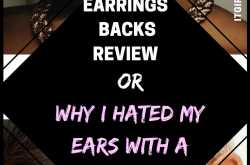 Earring Backs Review - Or Why I Hated My Ears with A Vengeance Until Now