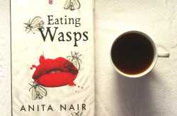 Eating Wasps by Anita Nair: Stories of Strong but Flawed Women Painted With Desire