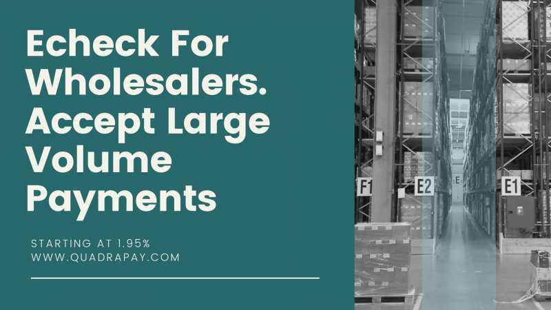 Echeck For Wholesalers. Accept Large Volume Payments