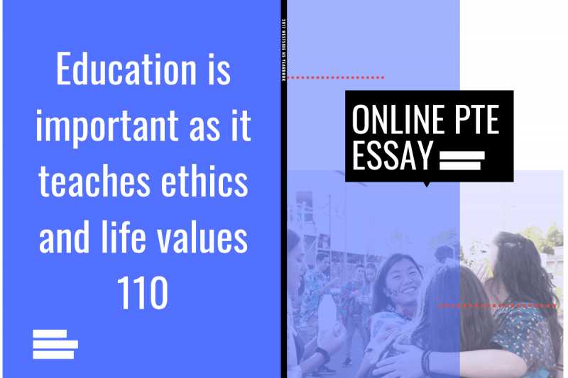 Education Is Important As It Teaches Ethics And Life Values 110 - Online PTE