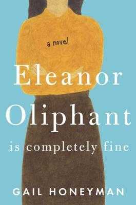 Eleanor Oliphant Is Completely Fine, By Gail Honeyman