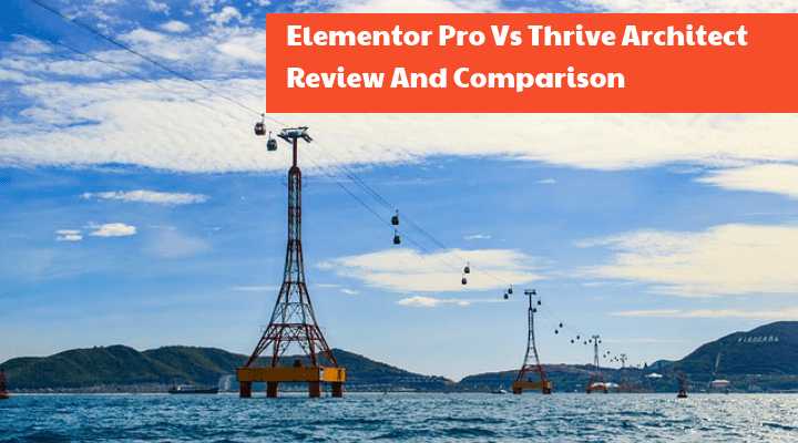 Elementor Pro Review And Comparison With Thrive Architect