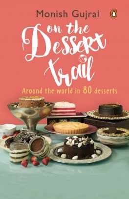 Enjoy Your Sweet Cravings With A Local Twist - On The Dessert Trail By Monish Gujral -