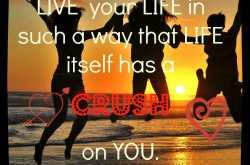 Enjoy living your life..