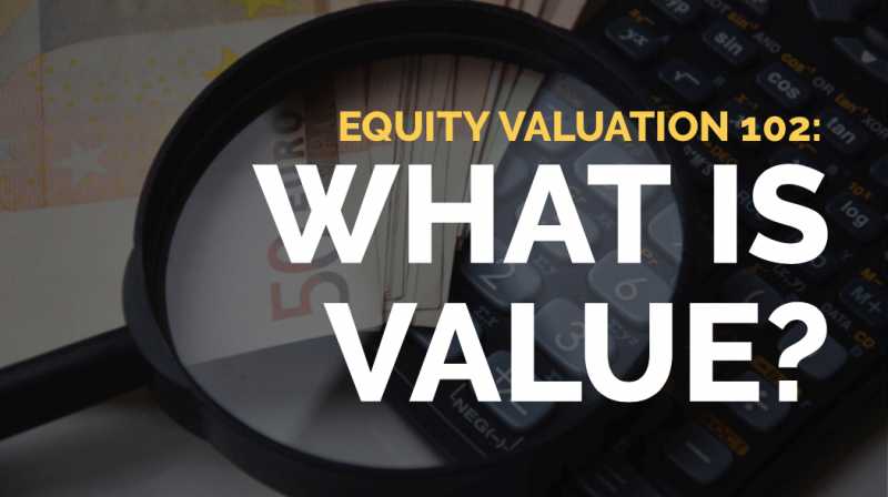 Equity Valuation 102: What Is Value?