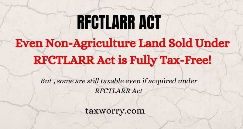 Even Non-Agriculture Land Sold Under RFCTLARR Act Is Fully Tax-Free! - Taxworry.com