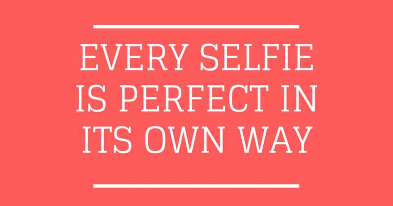 Every Selfie Is Perfect In Its Own Way