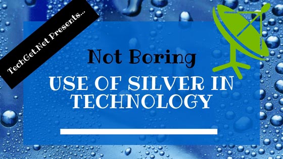 Everything You Need To Know About The Use Of Silver In Technology