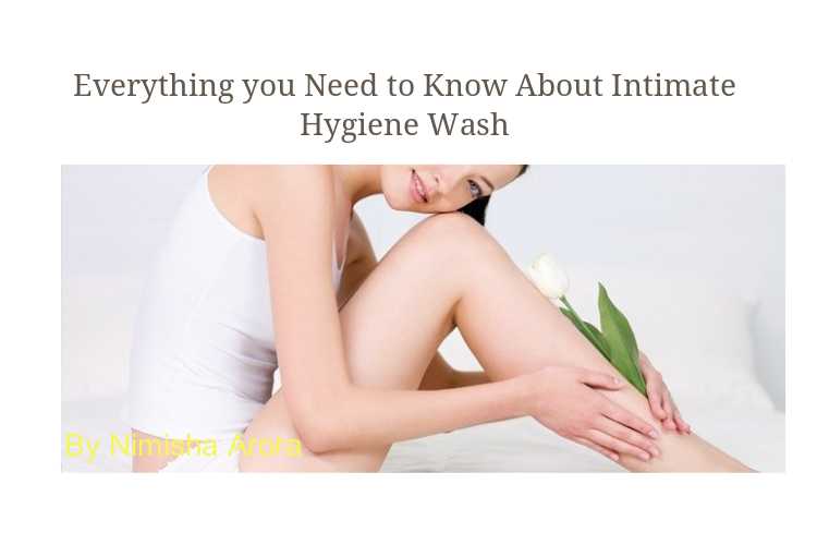 Everything You Need To Know About Intimate Hygiene Wash - NimsStyleFile