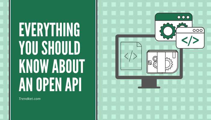 Everything You Should Know About An Open API - Trendket