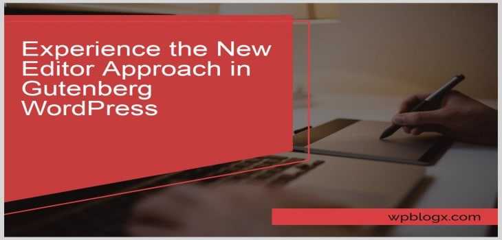 Experience New Approach In Gutenberg WordPress Editor - Pros & Cons
