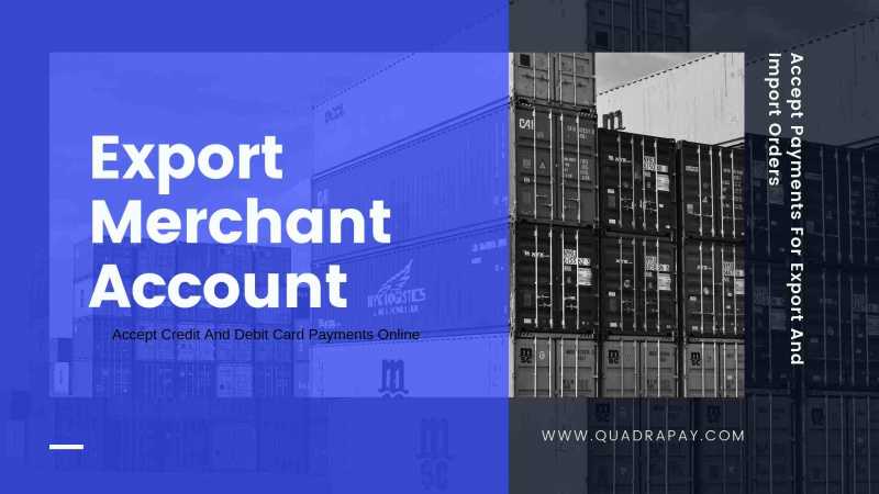 Export Merchant Account | Import Export Payment Gateway | Quadrapay