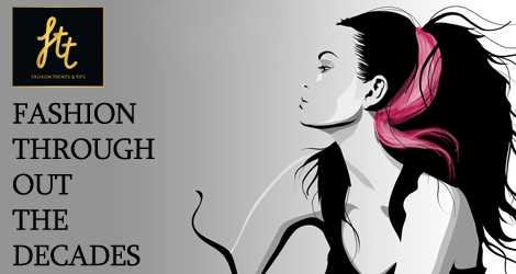 FASHION THROUGHOUT THE DECADES