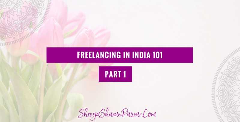 FREELANCING IN INDIA 101 - PART 1 - Shreya Sharan Pawar | Business Mentor For Indian Women Entrepreneurs