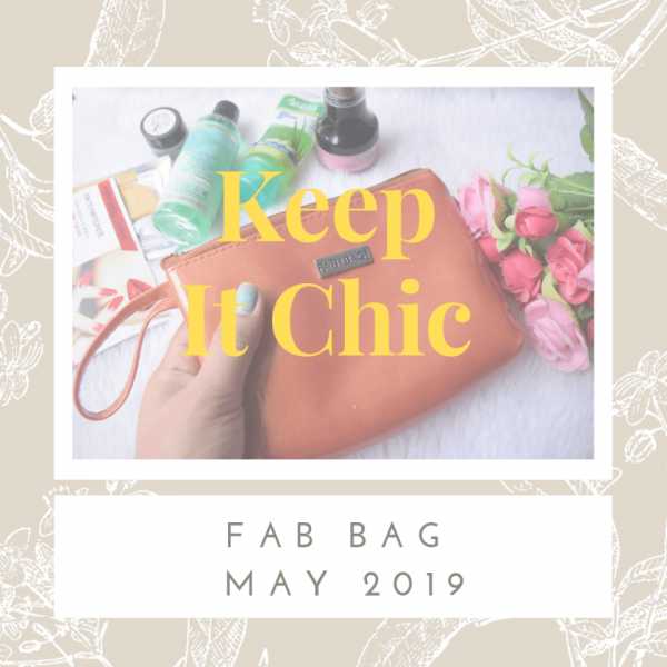 Fab Bag May 2019 - Keep It Chic | Unboxing | Review - High On Gloss
