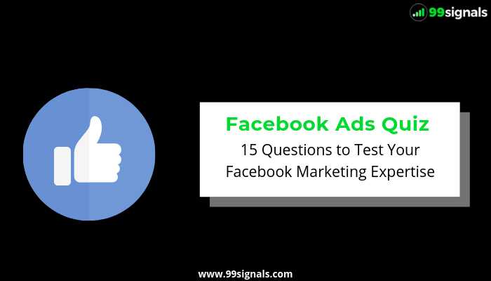 Facebook Ads Quiz: 15 Questions To Test Your Expertise Of Facebook Ads