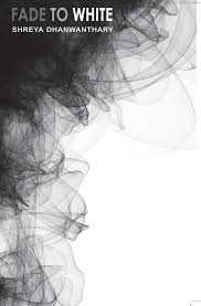 Fade To White - Shreya Dhanwanthary