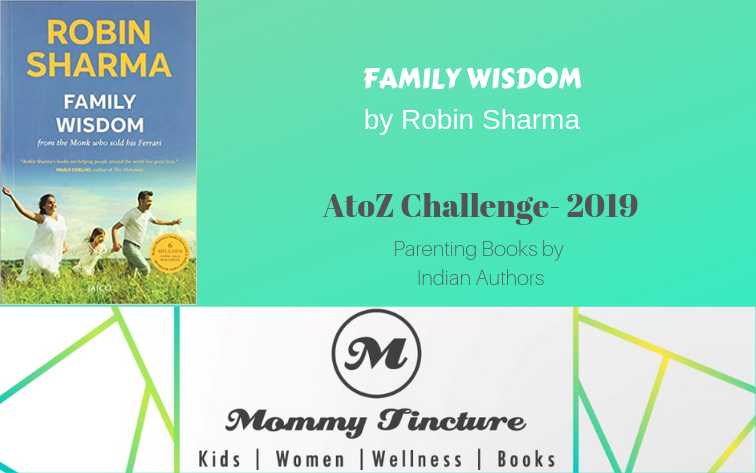 Family Wisdom By Robin Sharma - #AtoZChallenge Day 23 - Mommy Tincture