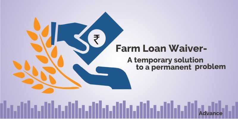 Farm Loan Waiver- A Temporary Solution To A Permanent Problem