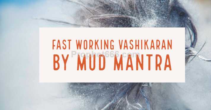 Fast Working Vashikaran By Mud Mantra