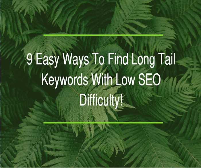 Find Long Tail Keywords With Low SEO Difficulty [9 Easy Ways]