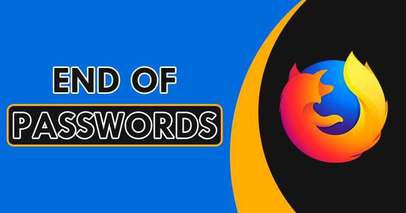 Firefox Takes A Big Step Towards Ending Passwords
