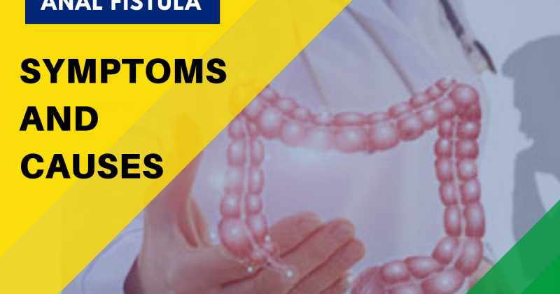Fistula Symptoms And Causes | Fistula Treatment