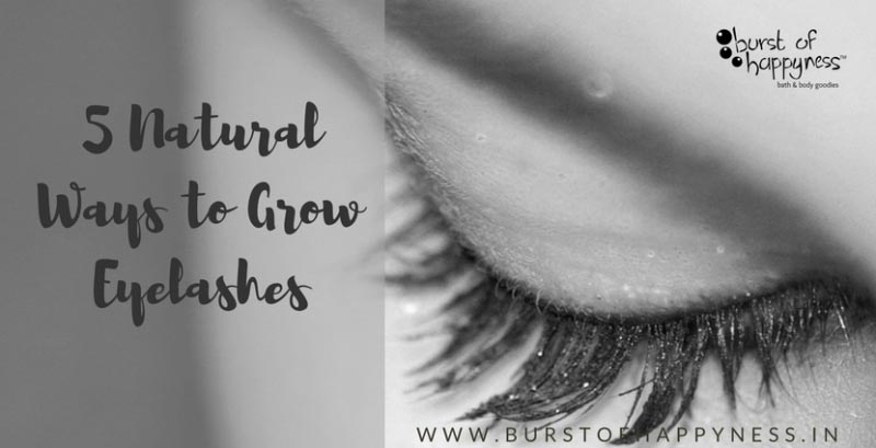 Five Natural Ways To Grow Eyelashes - Burst Of Happyness