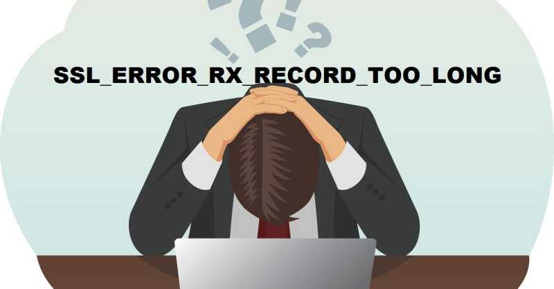 Fix SSL_ERROR_RX_RECORD_TOO_LONG : Step By Step Guide