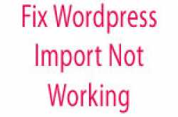 Fix WordPress Import Not Working