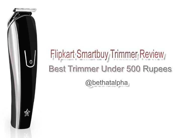 Flipkart Smartbuy Trimmer Review: Is It Best Trimmer Under 500 Rupees?