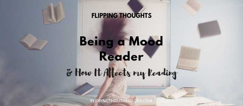 Flipping Thoughts: Being A Mood Reader And How It Affects My Reading - Flipping Through The Pages