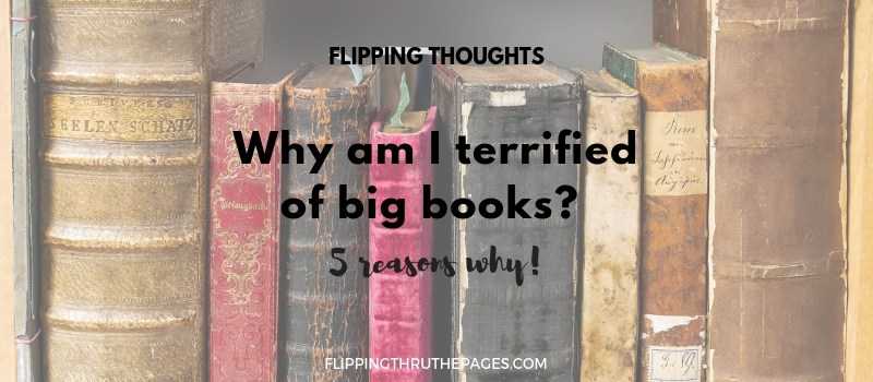 Flipping Thoughts : Why Am I Terrified Of Big Books? - Flipping Through The Pages
