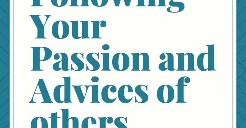 Following Your Passion And Advices Of Others