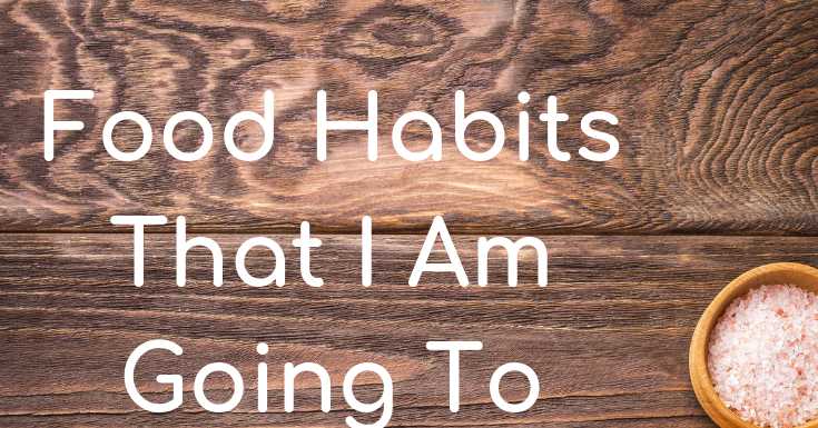 Food Habits That I Am Going To Change This Year