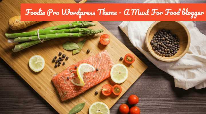 Foodie Pro Theme Review - A Must Theme For Every Food Blogger