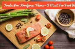 Foodie Pro Theme Review - A Must Theme For Every Food Blogger