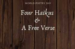 Four Haikus and a Free Verse | #WorldPoetryDay