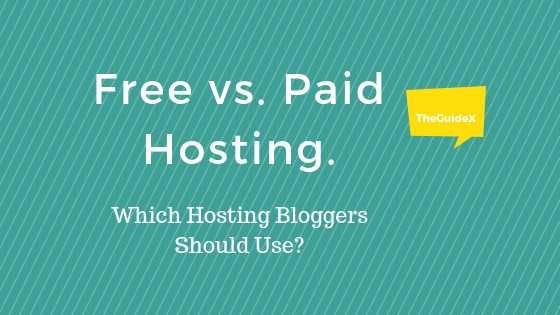 Free Vs Paid Hosting - Which Hosting Bloggers Should Use?