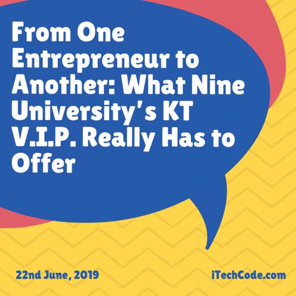 From One Entrepreneur To Another: What Nine University’s KT V.I.P. Really Has To Offer