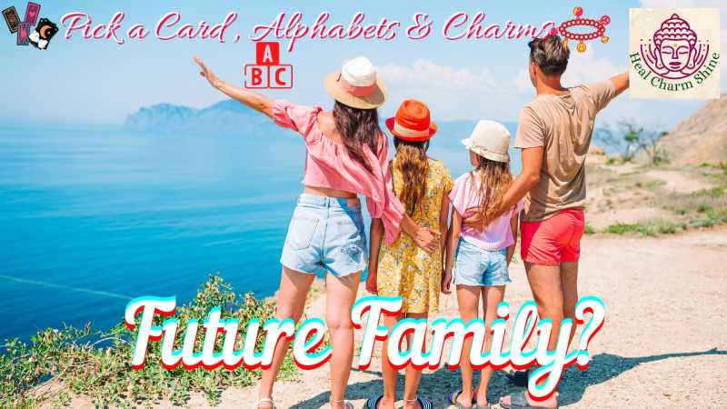 Future Family?|?Future Marriage Series Part 5? |?Pick A Card, Alphabets & Charms?