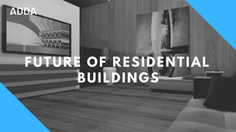 Future Of Residential Buildings - ADDA BLOG