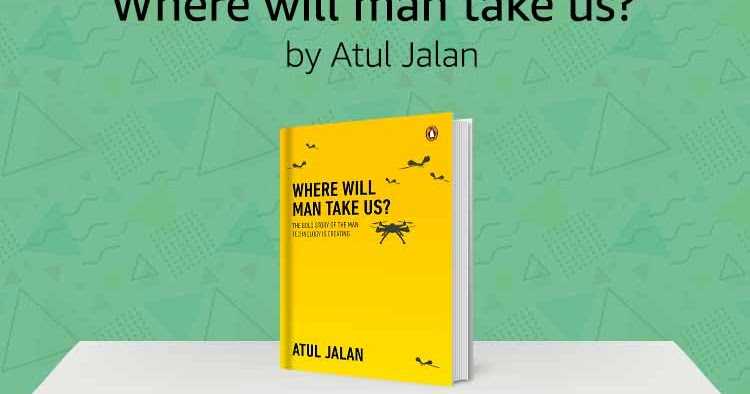 Gadgets Galore - Where Will Man Take Us? By Atul Jalan